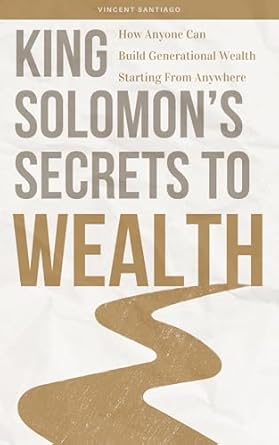 Unlock the Hidden Strategies in My Review of King Solomon’s Secrets To Wealth: How Anyone Can Build Generational Wealth Starting From Anywhere