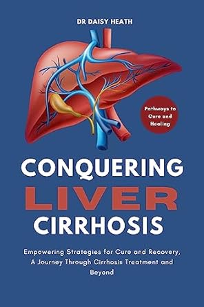 Transformative Insights: A Review of Conquering Liver Cirrhosis: Empowering Strategies for Cure and Recovery, A Journey Through Cirrhosis Treatment and Beyond