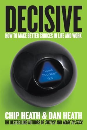 Transform Your Decision-Making: A Comprehensive Review of ‘Decisive: How to Make Better Choices in Life and Work’