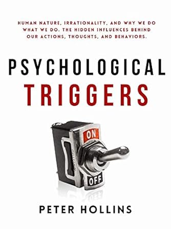 Unlocking the Secrets of Human Behavior: A Comprehensive Review of *Psychological Triggers: Human Nature, Irrationality, and Why We Do What We Do. The Hidden Influences Behind Our Actions, Thoughts, and Behaviors*