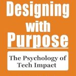 Transform Your Tech Strategy: A Comprehensive Review of ‘Designing with Purpose: The Psychology of Tech Impact (Flipping Business)’