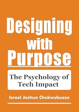 Transform Your Tech Strategy: A Comprehensive Review of ‘Designing with Purpose: The Psychology of Tech Impact (Flipping Business)’