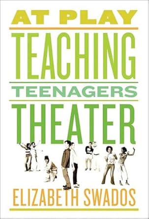 Transformative Insights: A Review of *At Play: Teaching Teenagers Theater*