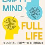 Transform Your Mindset: A Review of ‘Empty Mind, Full Life: Personal Growth Through Self-Help & Improvement – Let Go of Worry, Stop Overthinking: 20 Stories & Exercises for Mental and Health Wellness’