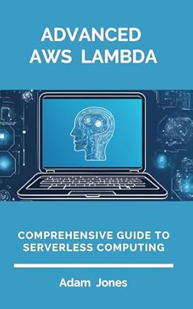 Must-Read Review: Advanced AWS Lambda – Comprehensive Guide to Serverless Computing from Amazon