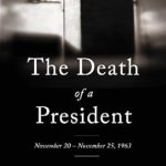 An In-Depth Review of a Historic Moment: The Death of a President: November 20-November 25, 1963