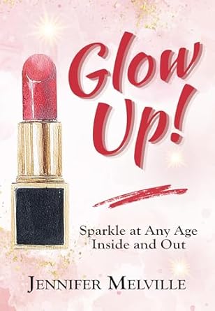 Transform Your Radiance: A Must-Read Review of Glow Up!: Sparkle at Any Age Inside and Out