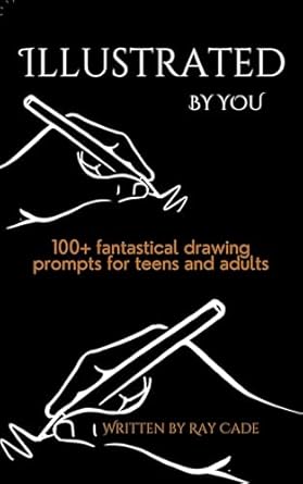 Unlock Your Creativity with ‘Illustrated by You: Drawing Prompts for Teens and Adults’ – A Must-Have Guide for Aspiring Artists!