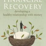 Transform Your Finances: A Comprehensive Review of ‘Financial Recovery: Developing a Healthy Relationship with Money’ Transform Your Finances: A Comprehensive Review of ‘Financial Recovery: Developing a Healthy Relationship with Money’
