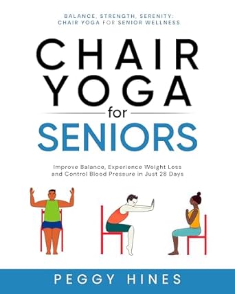 Transform Your Health: A Comprehensive Review of ‘Chair Yoga For Seniors: Improve Balance, Experience Weight Loss, and Control Blood Pressure in Just 28 Days’
