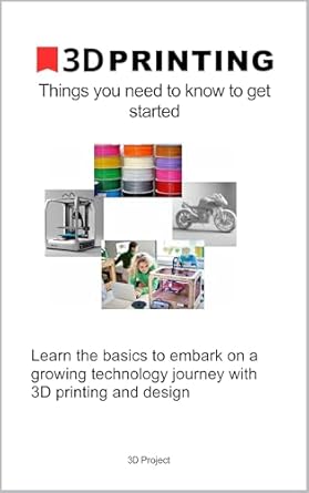 Unlock Your Creativity: A Comprehensive Review of ‘3D Printing: Things You Need to Know to Get Started’