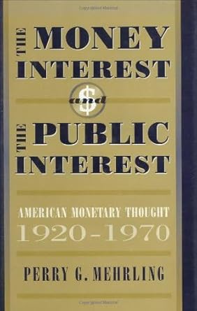 Unveiling Economic Perspectives: A Comprehensive Review of The Money Interest and the Public Interest: American Monetary Thought, 1920-1970 (Harvard Economic Studies Book 162)