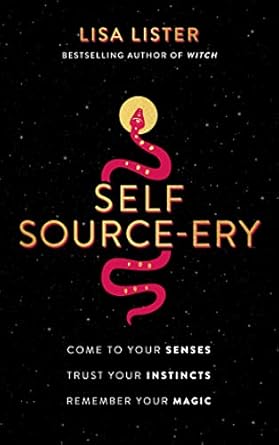 Discover the Transformative Power of Intuition in ‘Self Source-ery: Come to Your Senses. Trust Your Instincts. Remember Your Magic.’