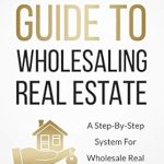 Essential Insights: The Beginner’s Guide To Wholesaling Real Estate: A Step-By-Step System For Wholesale Real Estate Investing (Real Estate Investing Starter’s Kit) Review