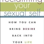 Discover the Secrets to Revitalizing Your Passion: A Review of ‘Reclaiming Your Sexual Self: How You Can Bring Desire Back Into Your Life’ Discover the Secrets to Revitalizing Your Passion: A Review of ‘Reclaiming Your Sexual Self: How You Can Bring Desire Back Into Your Life’