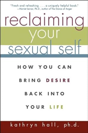 Discover the Secrets to Revitalizing Your Passion: A Review of ‘Reclaiming Your Sexual Self: How You Can Bring Desire Back Into Your Life’