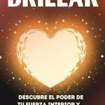 Transform Your Life: A Comprehensive Review of ‘Que todo vuelva a brillar: Guía práctica de superación personal para aprender a sanar y cultivar el amor propio, fortalecer la mente y salir de la ansiedad (Spanish Edition)’