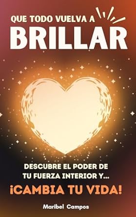 Transform Your Life: A Comprehensive Review of ‘Que todo vuelva a brillar: Guía práctica de superación personal para aprender a sanar y cultivar el amor propio, fortalecer la mente y salir de la ansiedad (Spanish Edition)’