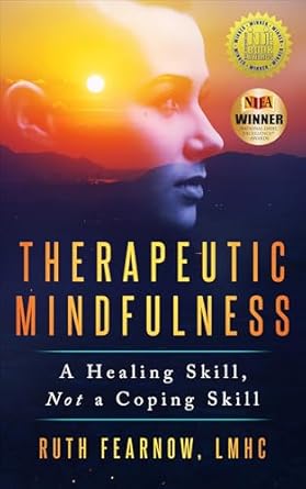 Discover the Power of Healing: A Comprehensive Review of ‘Therapeutic Mindfulness: A Healing Skill, Not a Coping Skill’