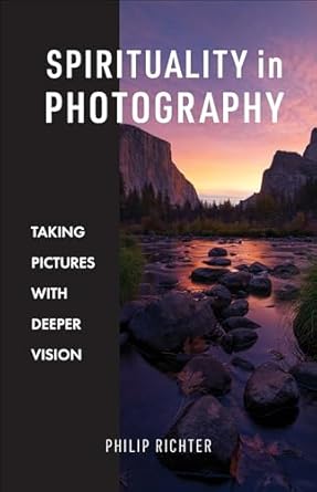 Discover the Profound Insights of ‘Spirituality in Photography: Taking Pictures with Deeper Vision’ – A Transformative Review