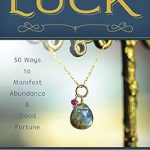 Discover How to Transform Your Life: A Review of ‘The Secret to Attracting Luck: 50 Ways to Manifest Abundance & Good Fortune’