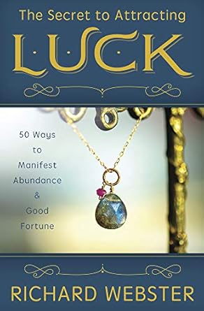 Discover How to Transform Your Life: A Review of ‘The Secret to Attracting Luck: 50 Ways to Manifest Abundance & Good Fortune’