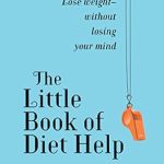 Transform Your Weight Loss Journey: A Comprehensive Review of The Little Book of Diet Help: Lose Weight – Without Losing Your Mind