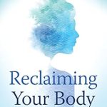 Discover the Transformative Power of Healing: A Review of *Reclaiming Your Body: Healing from Trauma and Awakening to Your Body’s Wisdom* Discover the Transformative Power of Healing: A Review of *Reclaiming Your Body: Healing from Trauma and Awakening to Your Body’s Wisdom*