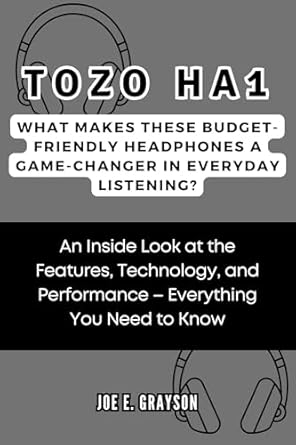 Discover Why TOZO HA1 Headphones Are the Ultimate Budget-Friendly Choice: TOZO HA1: What Makes These Budget-friendly Headphones a Game-Changer in Everyday Listening? An Inside Look at the Features, Technology, and Performance