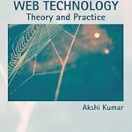 Unlocking the Future of Digital Innovation: A Comprehensive Review of ‘Web Technology: Theory and Practice’ Unlocking the Future of Digital Innovation: A Comprehensive Review of ‘Web Technology: Theory and Practice’