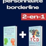 Discover the Insights You Need: A Comprehensive Review of ‘Trouble de la personnalité borderline: Comprendre le trouble de la personnalité limite & TCD pour les adultes souffrant de TPL (French Edition)’