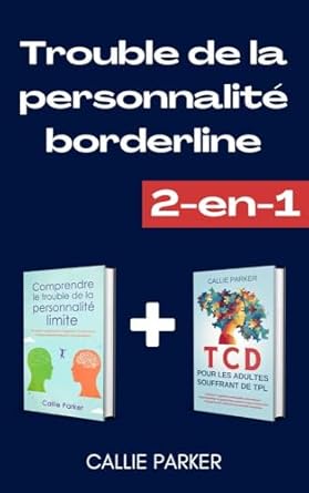 Discover the Insights You Need: A Comprehensive Review of ‘Trouble de la personnalité borderline: Comprendre le trouble de la personnalité limite & TCD pour les adultes souffrant de TPL (French Edition)’