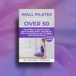 Transform Your Fitness Journey: A Comprehensive Review of ‘WALL PILATES WORKOUT FOR WOMEN OVER 50: Easy to Follow Low Impact Exercises to Improve Flexibility, Balance, and Weight Loss, With a 30-Day Challenge to … (Easy Exercises and Workout for Everybody)’”