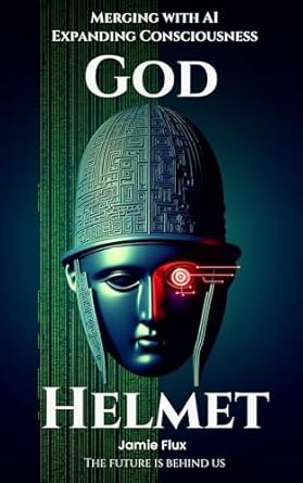 Unlock the Future of Consciousness: A Comprehensive Review of ‘God Helmet: Merging With AI; Expanding Consciousness (Mastering Machine Learning)’