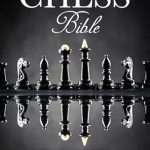 Unlock Your Chess Potential: A Comprehensive Review of The Ultimate Chess Bible – From Beginner to Expert: Essential Techniques and Winning Strategies Inspired by Chess Legends | With AI-Powered Insights for Modern Players