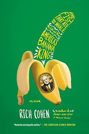 Discover the Intriguing Story Behind America’s Banana King: A Review of The Fish That Ate the Whale: The Life and Times of America’s Banana King