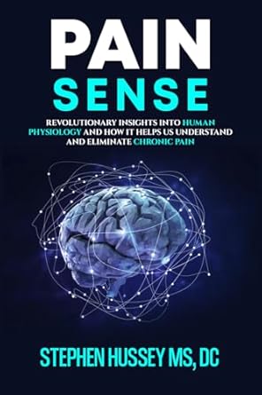 Transform Your Understanding of Pain with This Must-Read: Pain Sense: Revolutionary Insights In Human Physiology and How It Helps Us Understand and Eliminate Chronic Pain