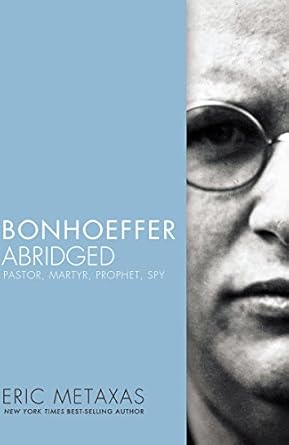An Unforgettable Journey Through Faith and Resistance: Bonhoeffer Abridged: Pastor, Martyr, Prophet, Spy