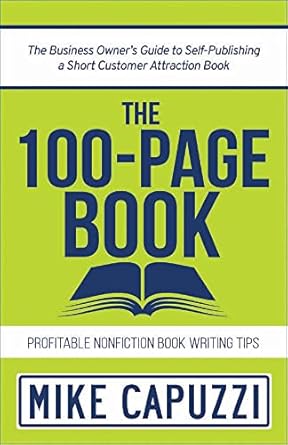 Unlock Your Business Potential: A Comprehensive Review of The 100-Page Book: The Business Owner’s Guide to Self-Publishing a Short Customer Attraction Book from Amazon
