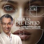 Descubre la Verdad: Detrás del Espejo: La Guía Definitiva para una Cirugía Plástica Segura y Satisfactoria (Spanish Edition) – Una Reseña Completa