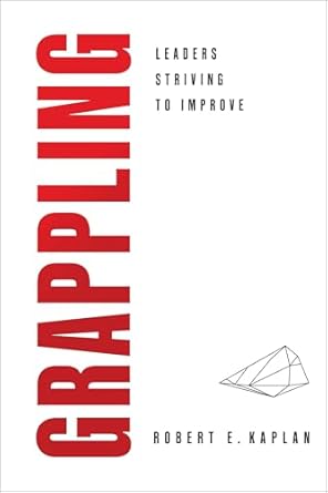 Uncover the Secrets of Effective Leadership in ‘GRAPPLING: Leaders Striving To Improve’ – A Must-Read Review!
