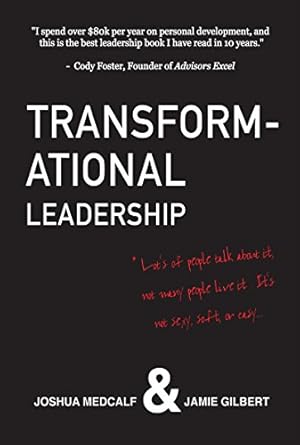 Discover the Real Impact of Leadership: Transformational Leadership: * Lot’s of people talk about it, not many people live it. It’s not sexy, soft, or easy.