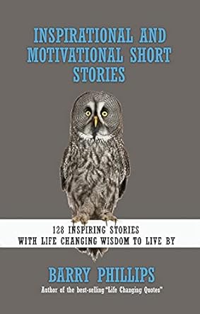 Discover Transformative Insights: A Review of ‘Inspirational and Motivational Short Stories: 128 Inspiring Stories with Life Changing Wisdom to Live By’