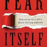 Unmasking the Truth: A Must-Read Review of ‘Fear Itself: Exposing the Left’s Mind-Killing Agenda’