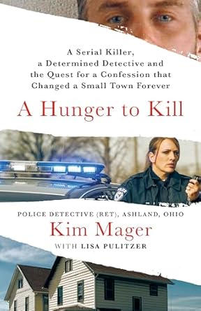 Unraveling Dark Secrets: A Captivating Review of A Hunger to Kill: A Serial Killer, a Determined Detective, and the Quest for a Confession That Changed a Small Town Forever