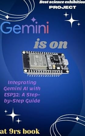 Discover the Future of IoT: A Comprehensive Review of ‘Integrating Gemini AI with ESP32: A Step-by-Step Guide: From Code to Creation’ for Seamless AI Implementation