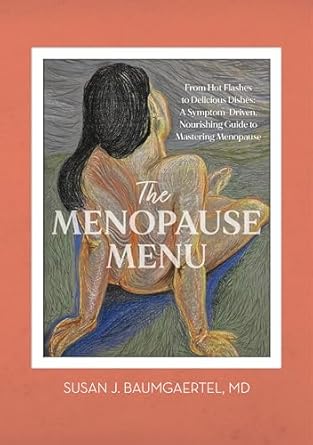 Unlock the Secrets of Menopause: A Review of The Menopause Menu: From Hot Flashes to Delicious Dishes – A Symptom-Driven, Nourishing Guide to Mastering Menopause