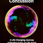 Transformative Insights Await: A Review of ‘Experiencing Brain Injury: A Life Changing Journey While Finding Color in Life Again’