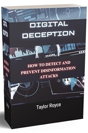 Essential Guide to Navigating Online Truth: A Review of Digital Deception: How to Detect and Prevent Disinformation Attacks (Books on Tech Book 45)