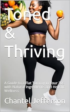 Discover the Secrets to a Flat Tummy: A Must-Read Review of ‘Toned & Thriving: A Guide to a Flat Tummy in Your 30s with Natural Ingredients and Holistic Wellness’